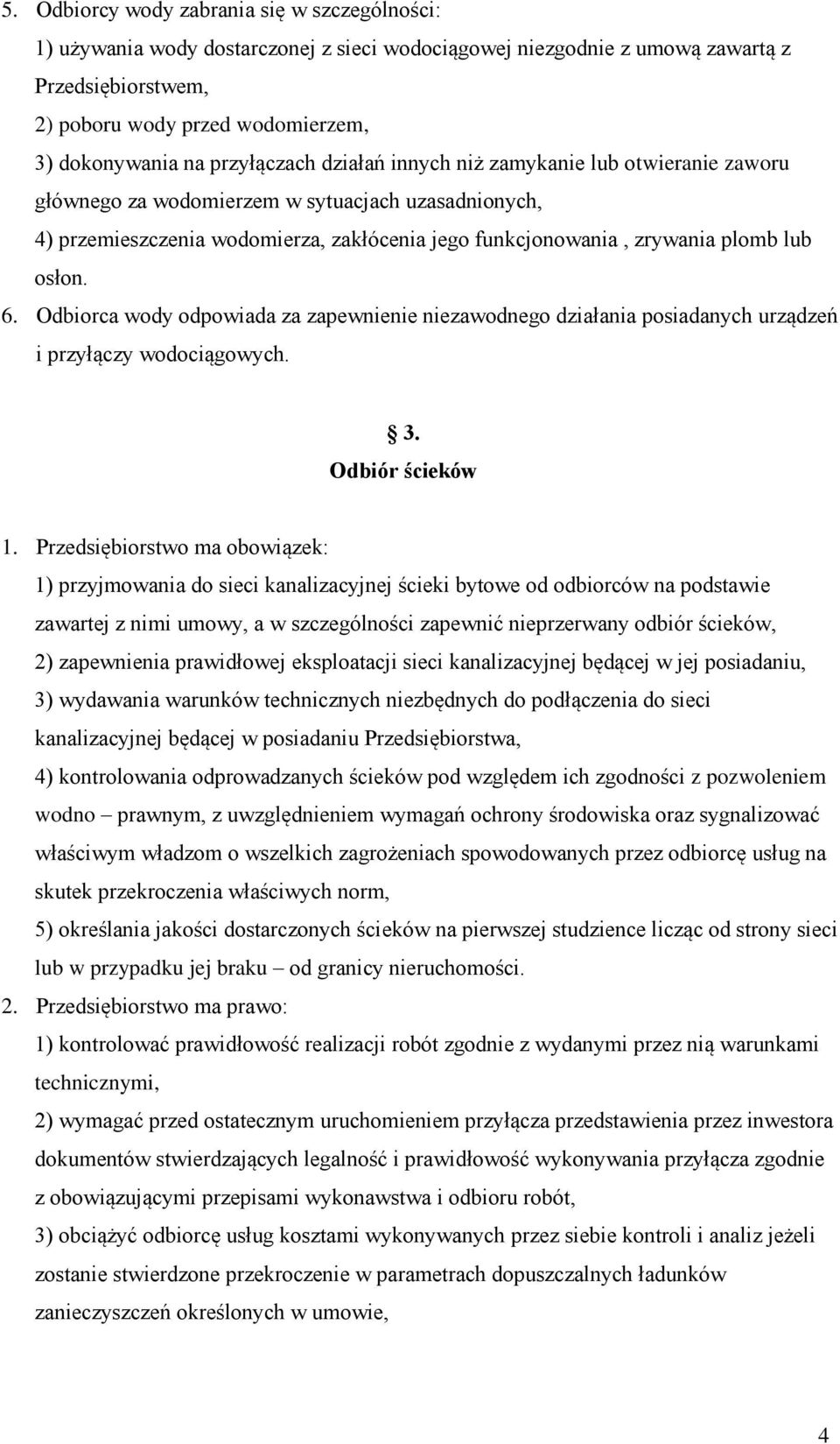 osłon. 6. Odbiorca wody odpowiada za zapewnienie niezawodnego działania posiadanych urządzeń i przyłączy wodociągowych. 3. Odbiór ścieków 1.