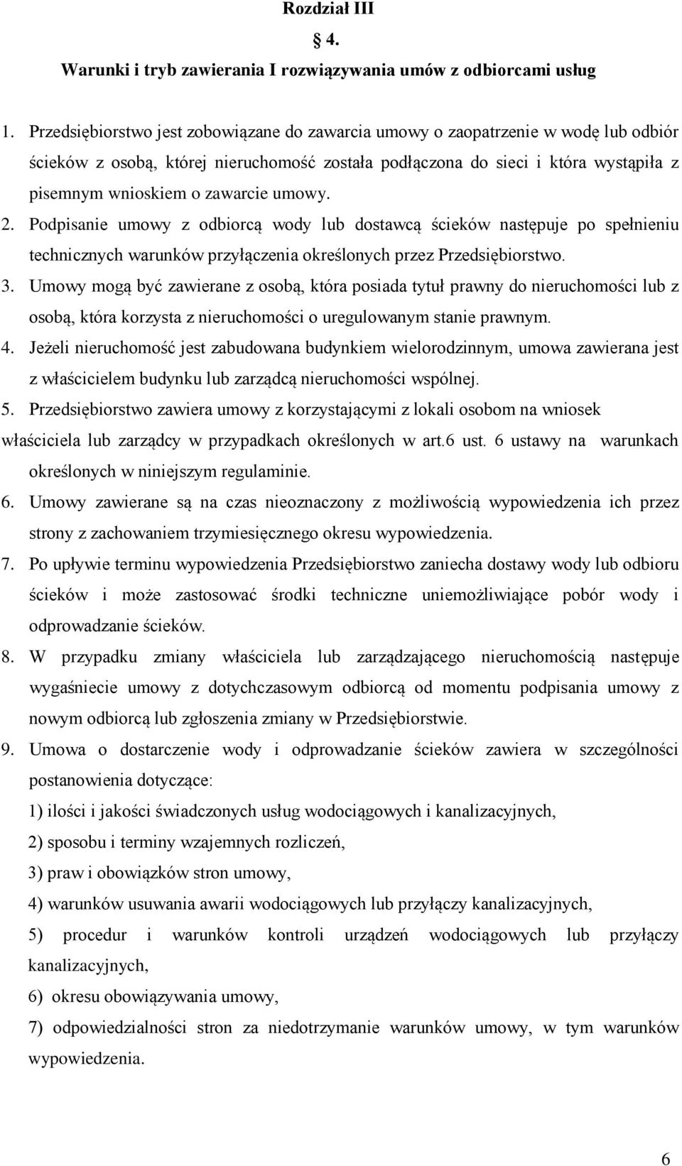 umowy. 2. Podpisanie umowy z odbiorcą wody lub dostawcą ścieków następuje po spełnieniu technicznych warunków przyłączenia określonych przez Przedsiębiorstwo. 3.