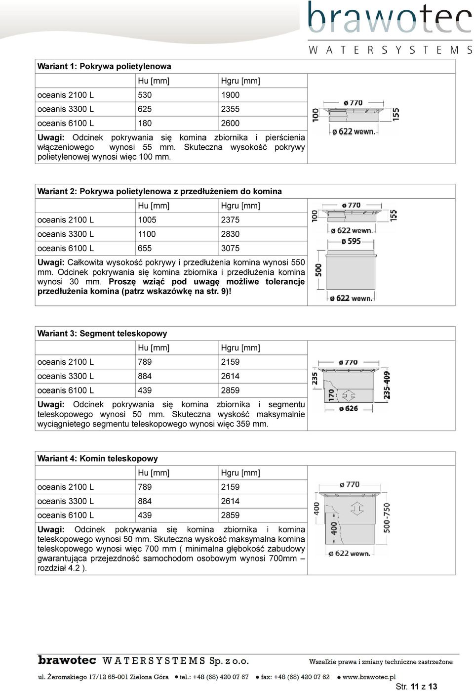 Wariant 2: Pokrywa polietylenowa z przedłużeniem do komina Hu [mm] oceanis 2100 L 1005 2375 oceanis 3300 L 1100 2830 oceanis 6100 L 655 3075 Hgru [mm] Uwagi: Całkowita wysokość pokrywy i przedłużenia