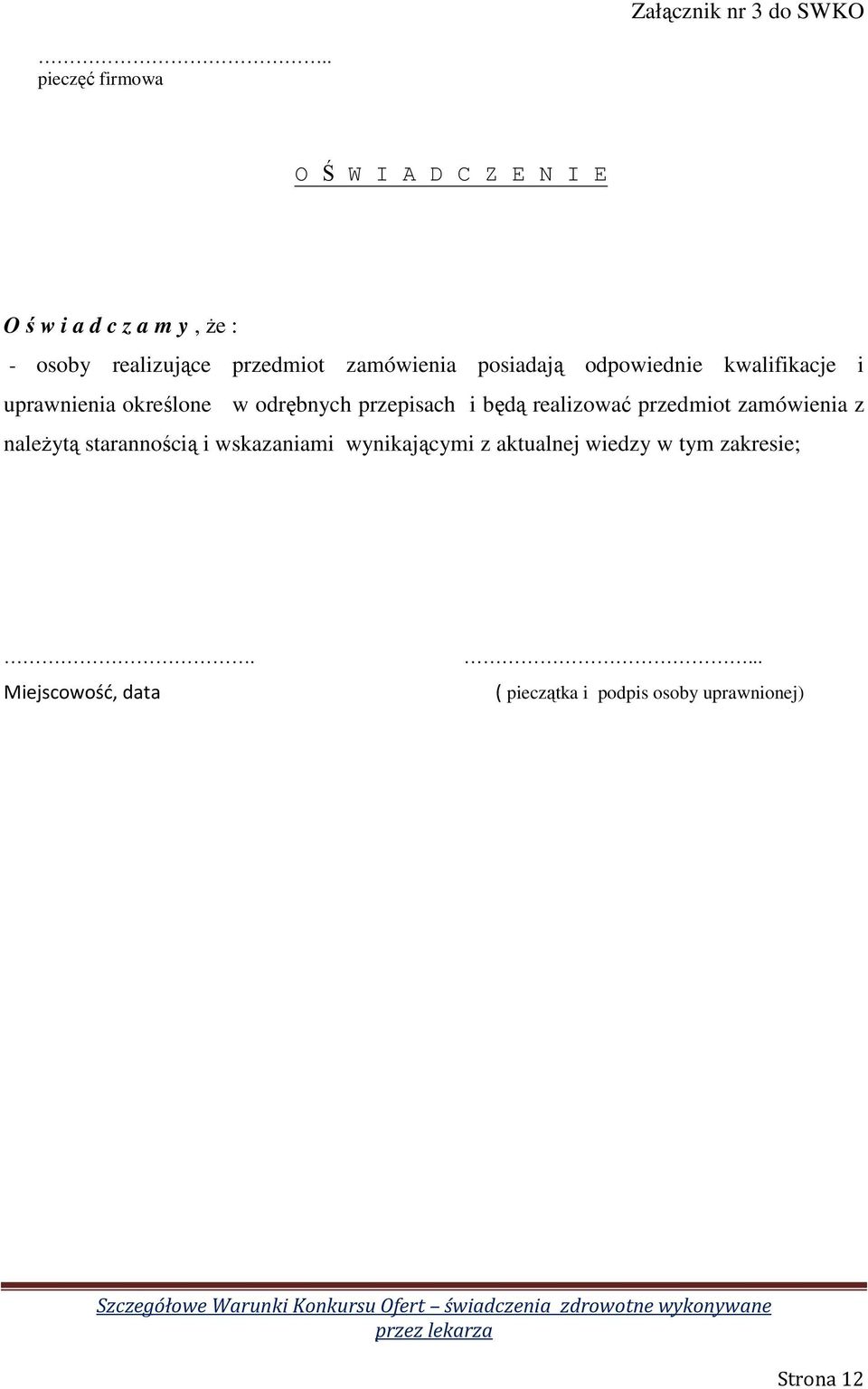 zamówienia posiadają odpowiednie kwalifikacje i uprawnienia określone w odrębnych przepisach i będą