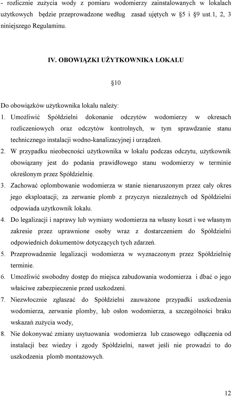 Umożliwić Spółdzielni dokonanie odczytów wodomierzy w okresach rozliczeniowych oraz odczytów kontrolnych, w tym sprawdzanie stanu technicznego instalacji wodno-kanalizacyjnej i urządzeń. 2.