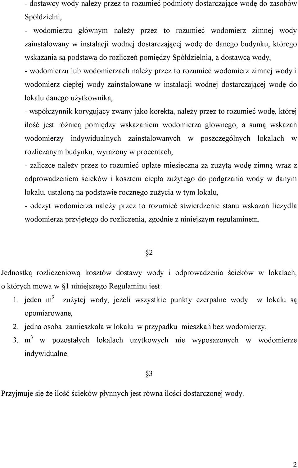 i wodomierz ciepłej wody zainstalowane w instalacji wodnej dostarczającej wodę do lokalu danego użytkownika, - współczynnik korygujący zwany jako korekta, należy przez to rozumieć wodę, której ilość