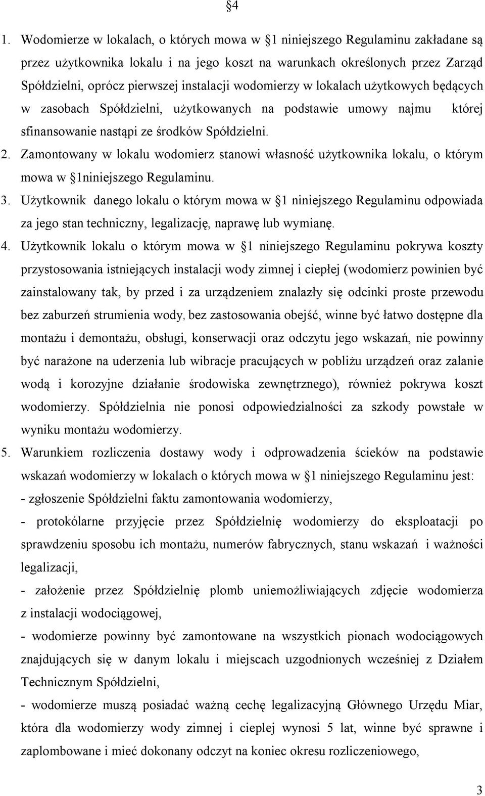 Zamontowany w lokalu wodomierz stanowi własność użytkownika lokalu, o którym mowa w 1niniejszego Regulaminu. 3.