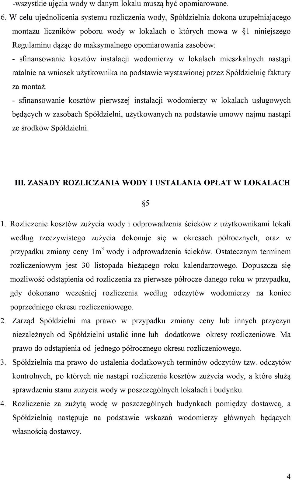 opomiarowania zasobów: - sfinansowanie kosztów instalacji wodomierzy w lokalach mieszkalnych nastąpi ratalnie na wniosek użytkownika na podstawie wystawionej przez Spółdzielnię faktury za montaż.