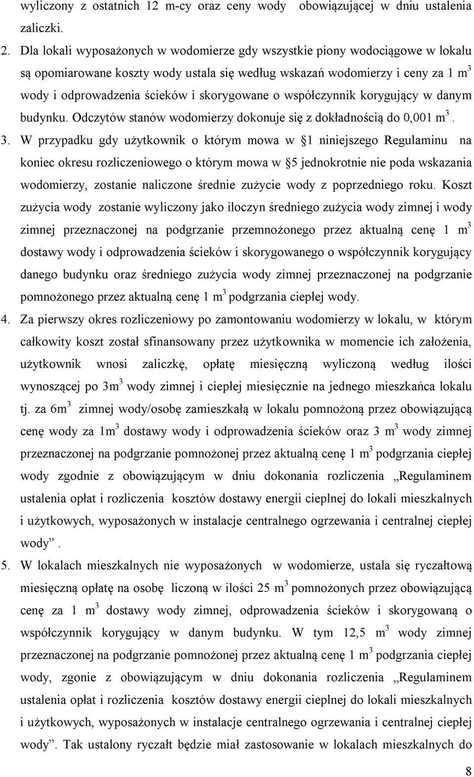 skorygowane o współczynnik korygujący w danym budynku. Odczytów stanów wodomierzy dokonuje się z dokładnością do 0,001 m 3.