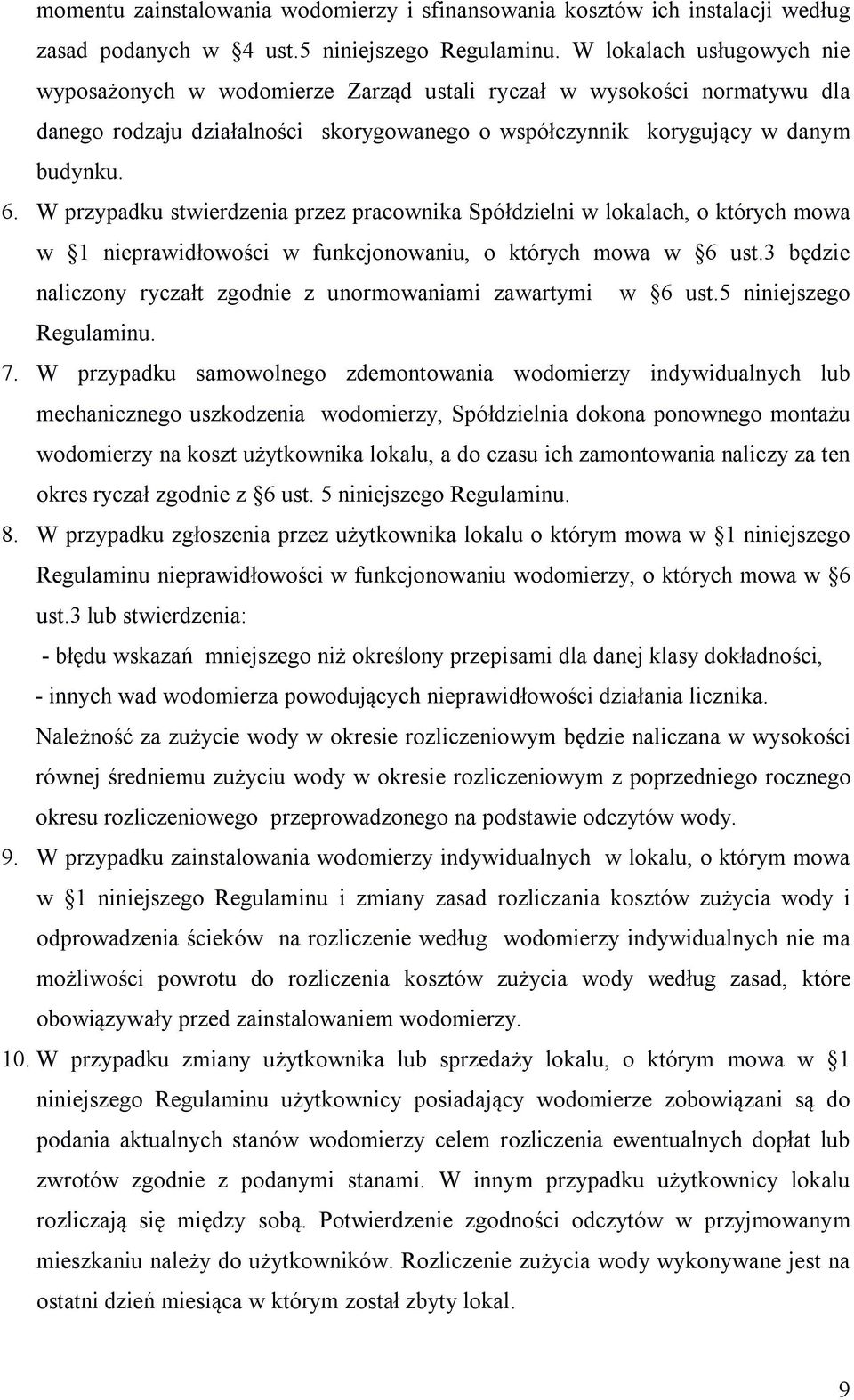 W przypadku stwierdzenia przez pracownika Spółdzielni w lokalach, o których mowa w 1 nieprawidłowości w funkcjonowaniu, o których mowa w 6 ust.