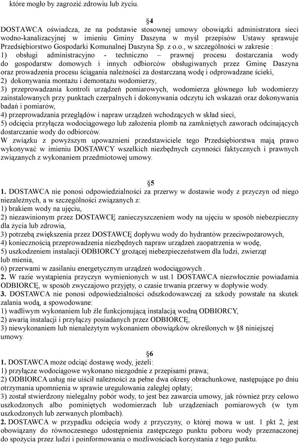 Komunalnej Daszyna Sp. z o.o., w szczególności w zakresie : 1) obsługi administracyjno - techniczno prawnej procesu dostarczania wody do gospodarstw domowych i innych odbiorców obsługiwanych przez