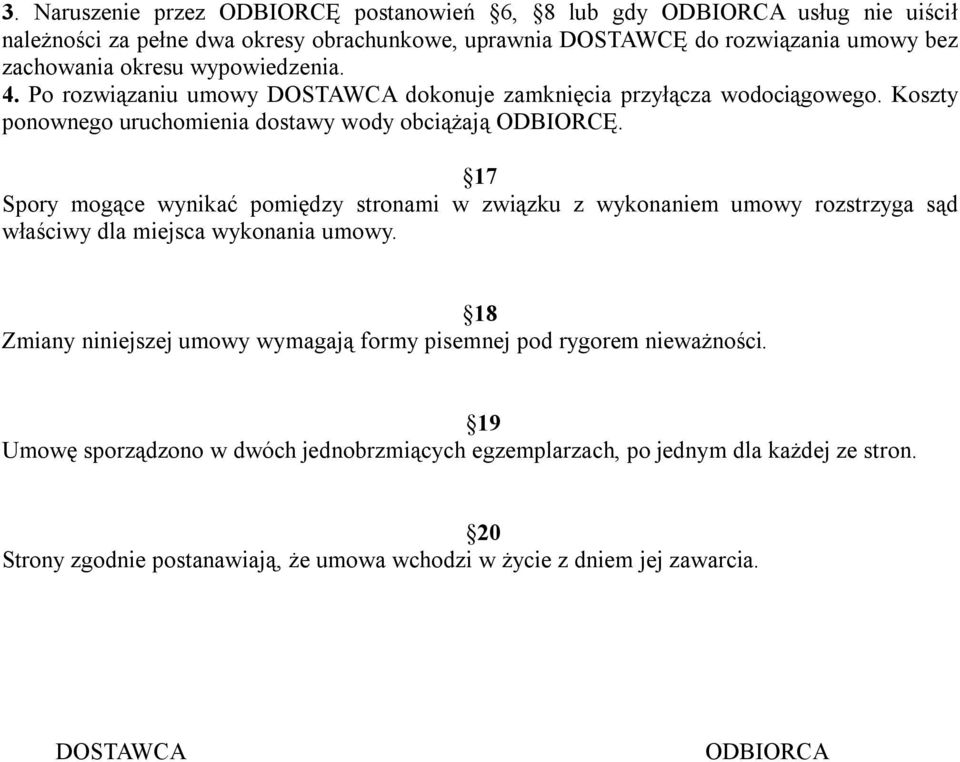 17 Spory mogące wynikać pomiędzy stronami w związku z wykonaniem umowy rozstrzyga sąd właściwy dla miejsca wykonania umowy.