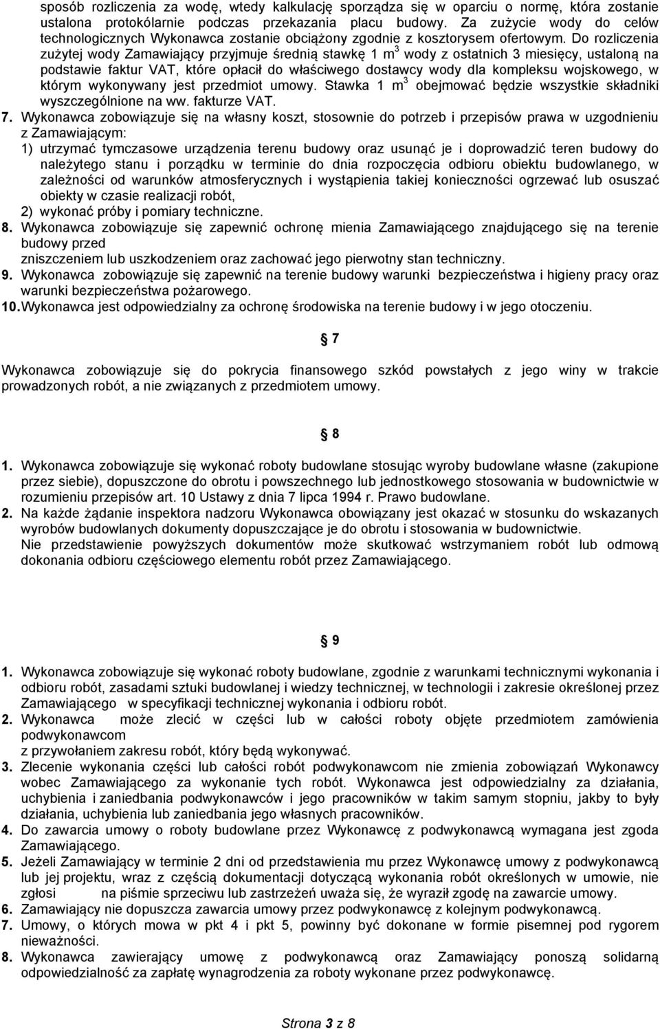 Do rozliczenia zużytej wody Zamawiający przyjmuje średnią stawkę 1 m 3 wody z ostatnich 3 miesięcy, ustaloną na podstawie faktur VAT, które opłacił do właściwego dostawcy wody dla kompleksu