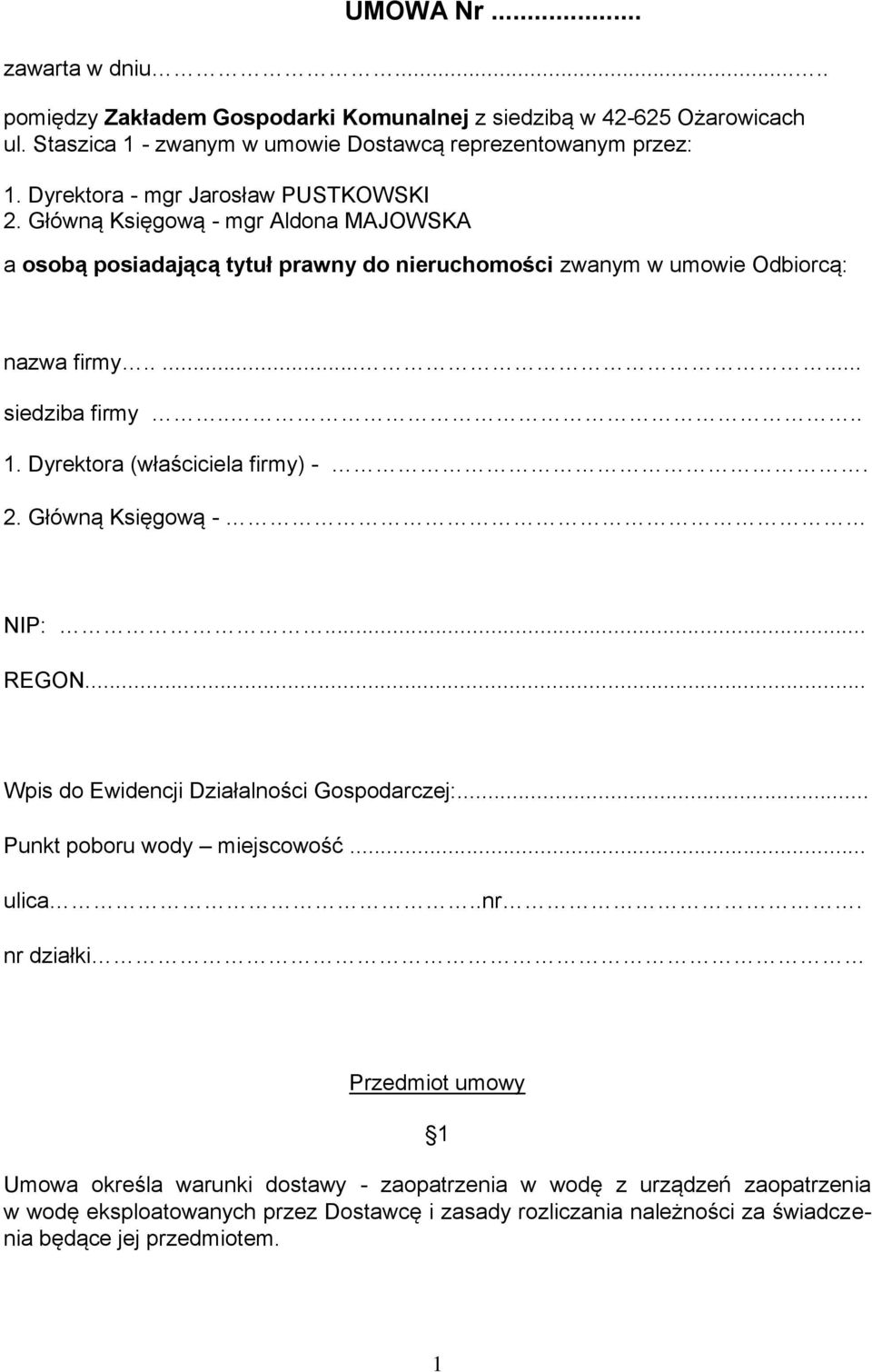 ... 1. Dyrektora (właściciela firmy) -. 2. Główną Księgową - NIP:... REGON... Wpis do Ewidencji Działalności Gospodarczej:... Punkt poboru wody miejscowość... ulica..nr.