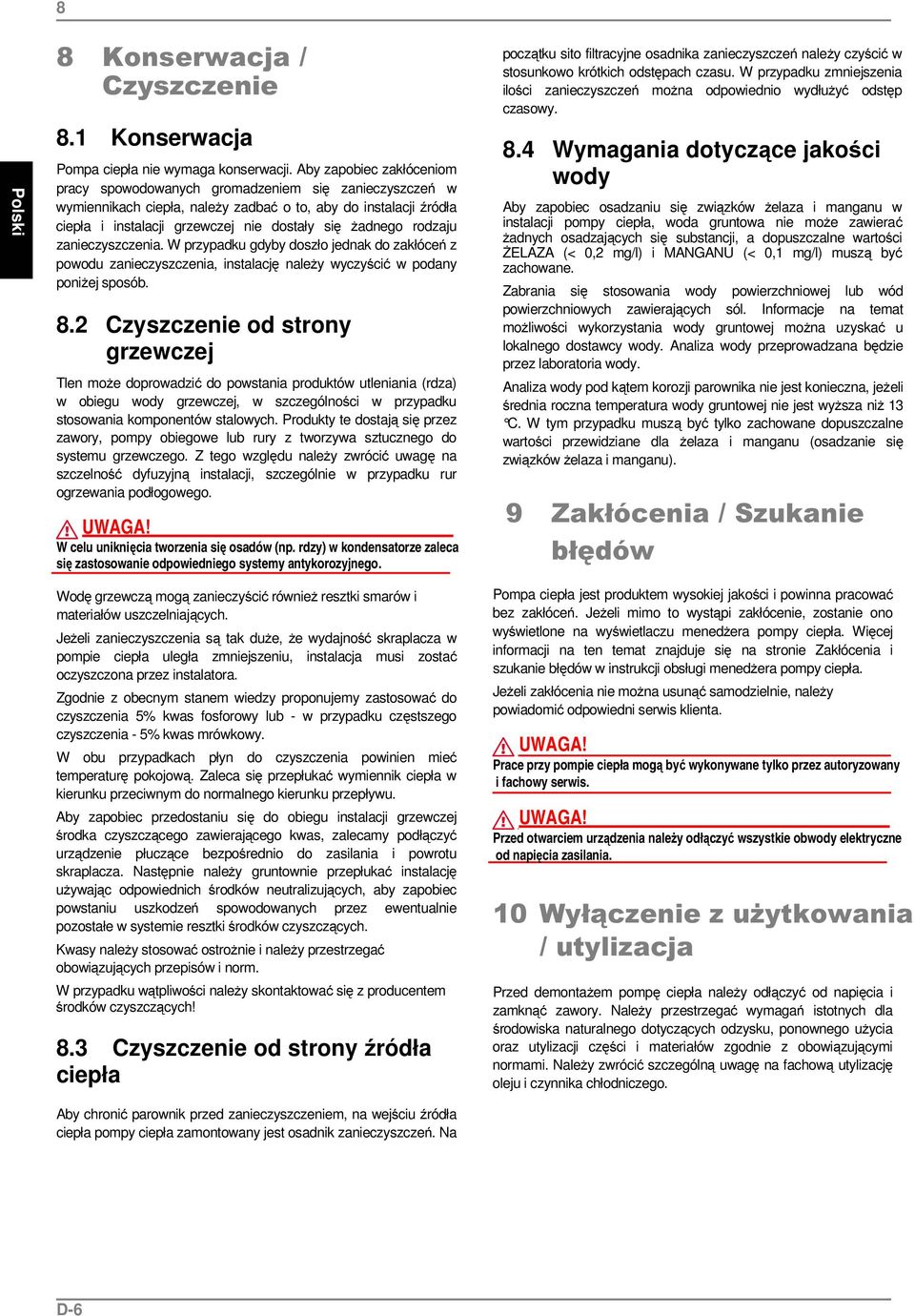 rodzaju zanieczyszczenia. W przypadku gdyby doszło jednak do zakłóceń z powodu zanieczyszczenia, instalację należy wyczyścić w podany poniżej sposób. 8.