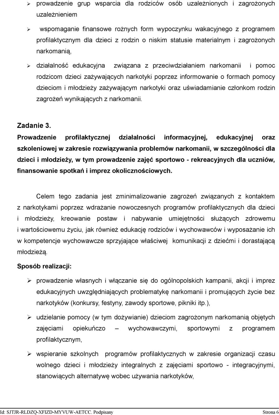 pomocy dzieciom i młodzieży zażywającym narkotyki oraz uświadamianie członkom rodzin zagrożeń wynikających z narkomanii. Zadanie 3.