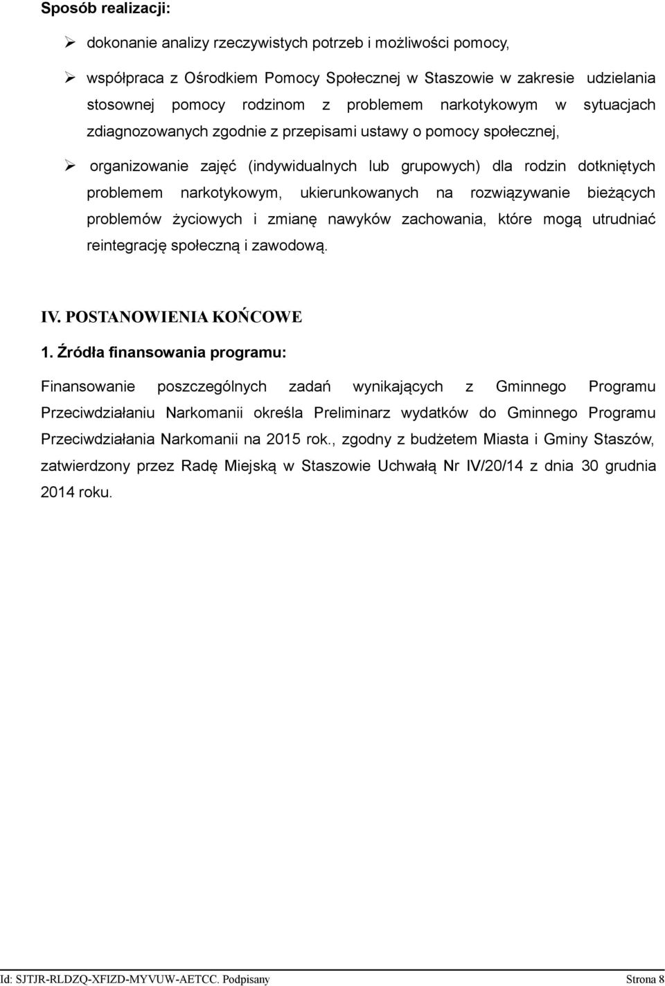 ukierunkowanych na rozwiązywanie bieżących problemów życiowych i zmianę nawyków zachowania, które mogą utrudniać reintegrację społeczną i zawodową. IV. POSTANOWIENIA KOŃCOWE 1.