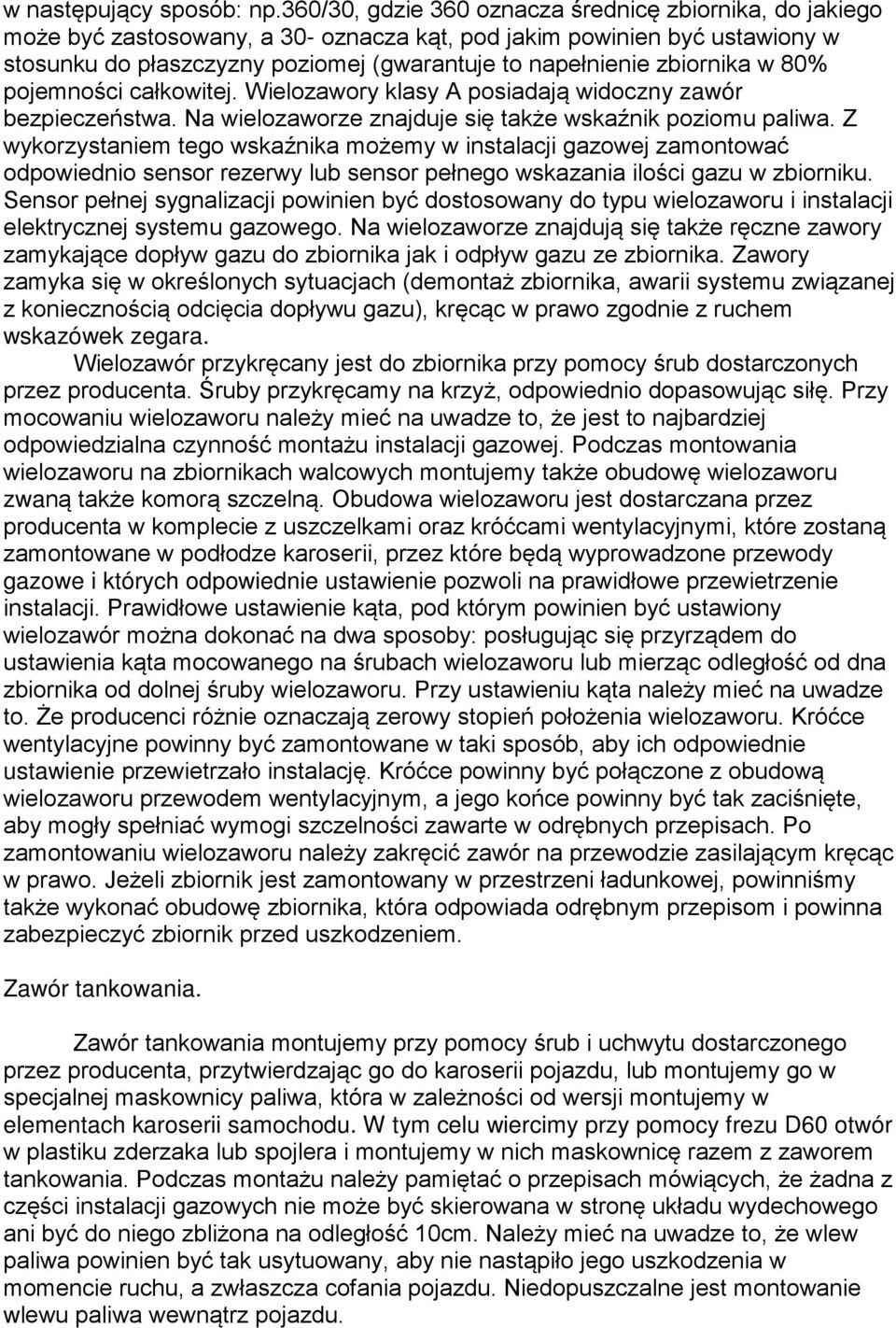 zbiornika w 80% pojemności całkowitej. Wielozawory klasy A posiadają widoczny zawór bezpieczeństwa. Na wielozaworze znajduje się także wskaźnik poziomu paliwa.