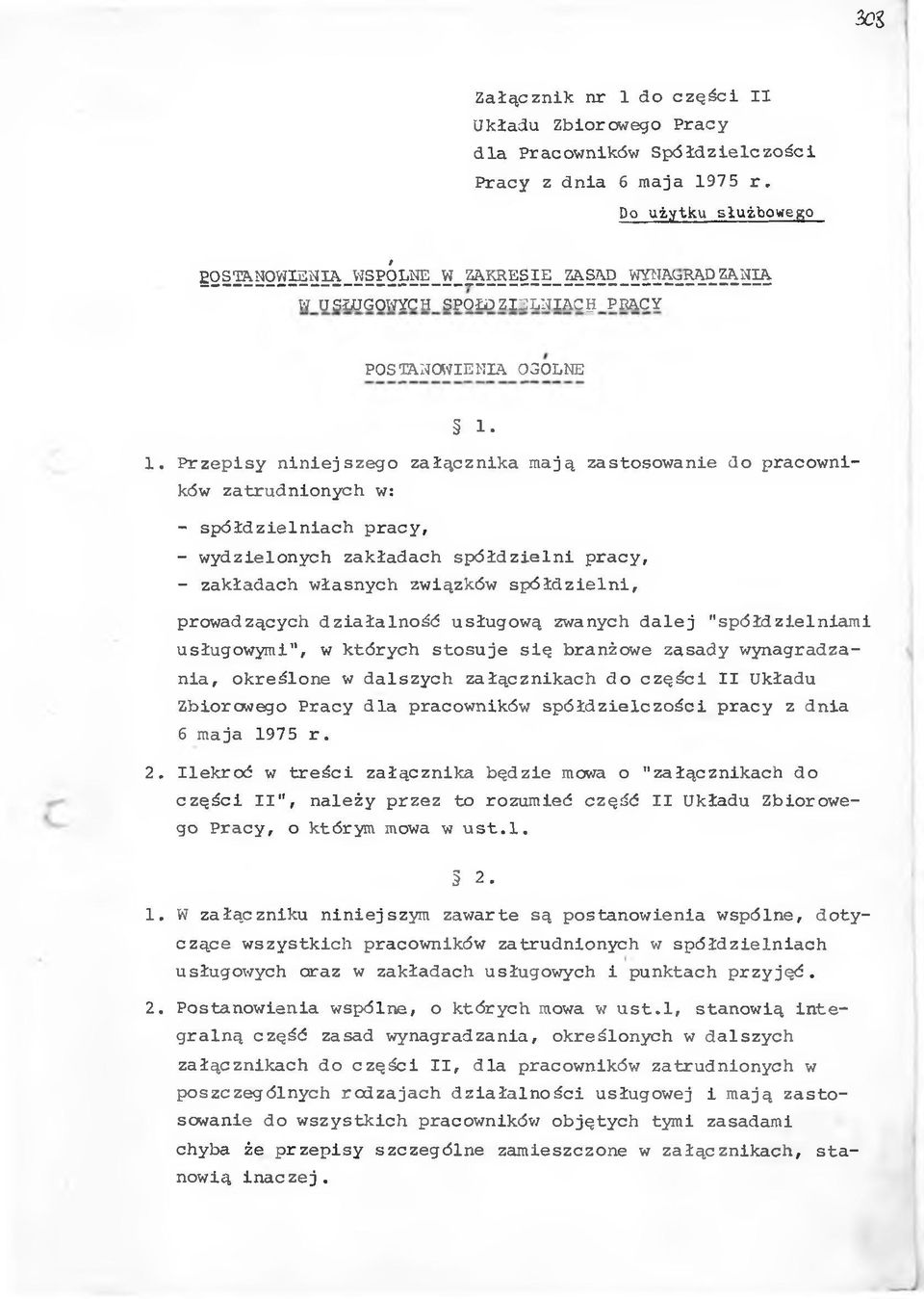 . P r z e p is y n in ie js z e g o za łą czn ik a mają zastosow anie do pracowników zatrdnionych w: - s p ó łd z ie ln ia c h pracy, - w ydzielon ych zakładach s p ó łd z ie ln i pracy, - zakładach