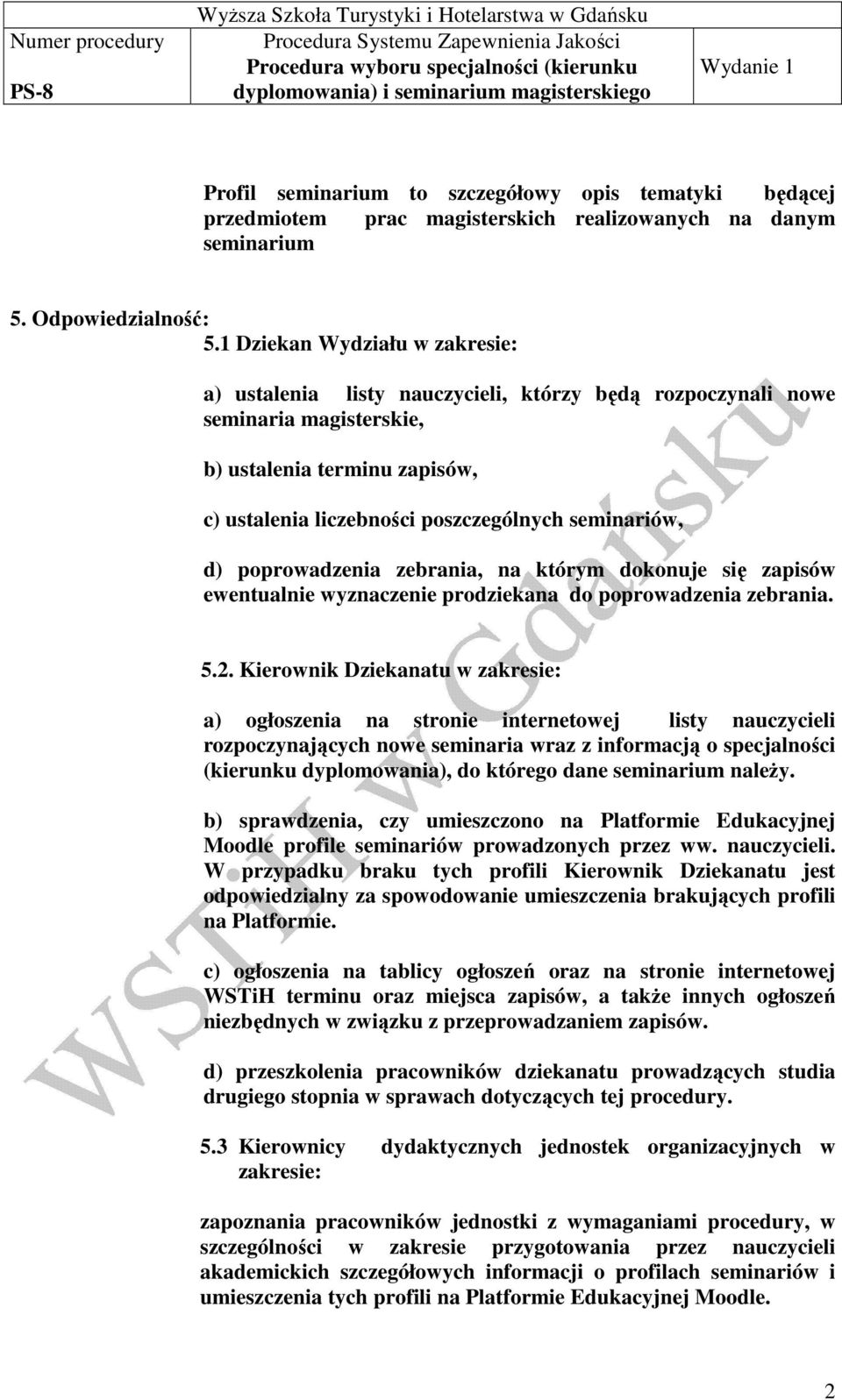 d) poprowadzenia zebrania, na którym dokonuje się zapisów ewentualnie wyznaczenie prodziekana do poprowadzenia zebrania. 5.2.