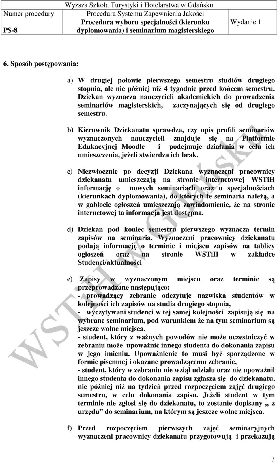 b) Kierownik Dziekanatu sprawdza, czy opis profili seminariów wyznaczonych nauczycieli znajduje się na Platformie Edukacyjnej Moodle i podejmuje działania w celu ich umieszczenia, jeŝeli stwierdza