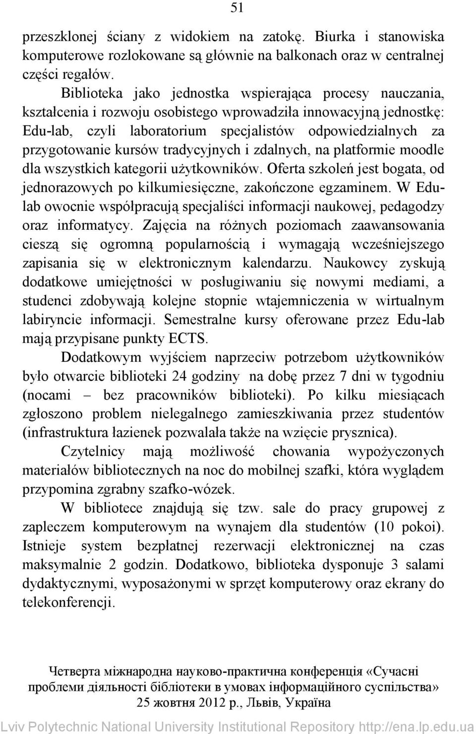 kursów tradycyjnych i zdalnych, na platformie moodle dla wszystkich kategorii użytkowników. Oferta szkoleń jest bogata, od jednorazowych po kilkumiesięczne, zakończone egzaminem.