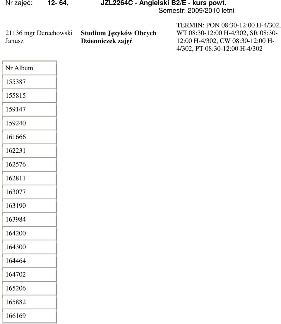 H-4/302, SR 08:30-12:00 H-4/302, CW 08:30-12:00 H- 4/302, PT 08:30-12:00 H-4/302