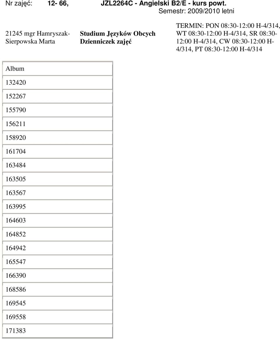 H-4/314, SR 08:30-12:00 H-4/314, CW 08:30-12:00 H- 4/314, PT 08:30-12:00 H-4/314 Album