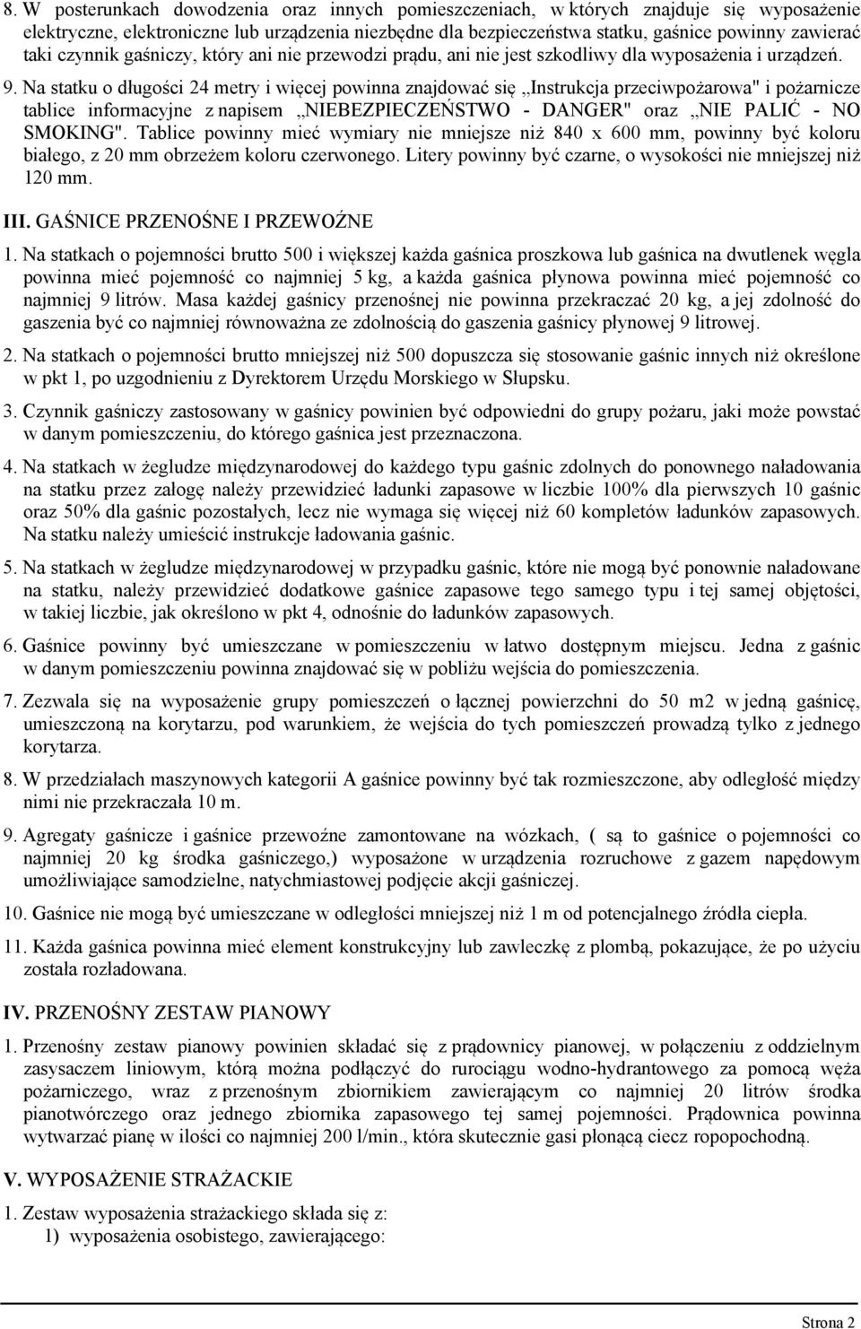 Na statku o długości 24 metry i więcej powinna znajdować się Instrukcja przeciwpożarowa" i pożarnicze tablice informacyjne z napisem NIEBEZPIECZEŃSTWO - DANGER" oraz NIE PALIĆ - NO SMOKING".