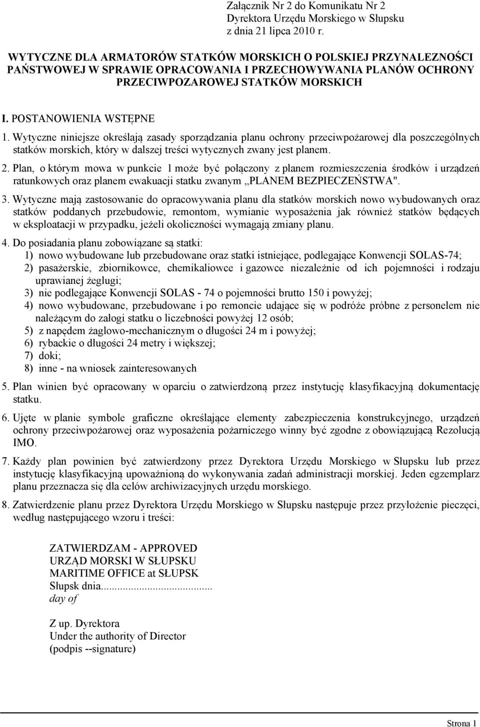 Plan, o którym mowa w punkcie 1 może być połączony z planem rozmieszczenia środków i urządzeń ratunkowych oraz planem ewakuacji statku zwanym PLANEM BEZPIECZEŃSTWA". 3.