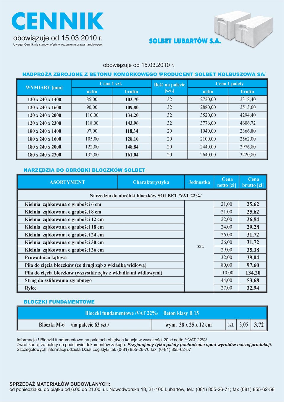 40 x 1400 97,00 118,34 0 1940,00 366,80 180 x 40 x 1600 105,00 18,10 0 100,00 56,00 180 x 40 x 000 1,00 148,84 0 440,00 976,80 180 x 40 x 300 13,00 161,04 0 640,00 30,80 NARZÊDZIA DO OBRÓBKI BLOCZKÓW