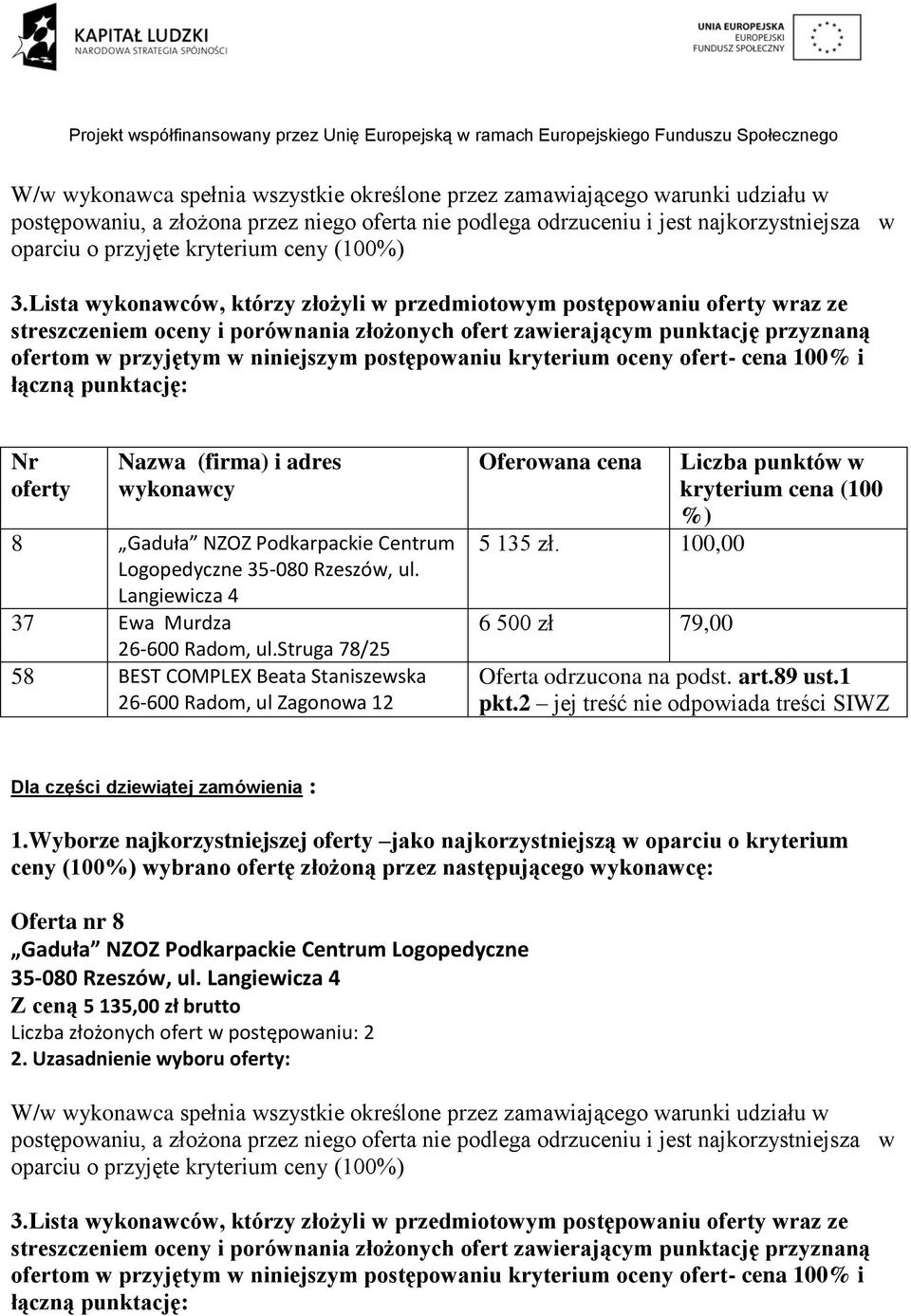 2 jej treść nie odpowiada treści SIWZ Dla części dziewiątej zamówienia : 1.