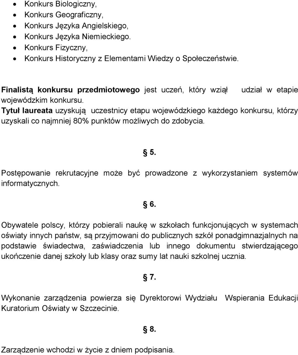 Tytuł laureata uzyskują uczestnicy etapu wojewódzkiego każdego konkursu, którzy uzyskali co najmniej 80% punktów możliwych do zdobycia. 5.