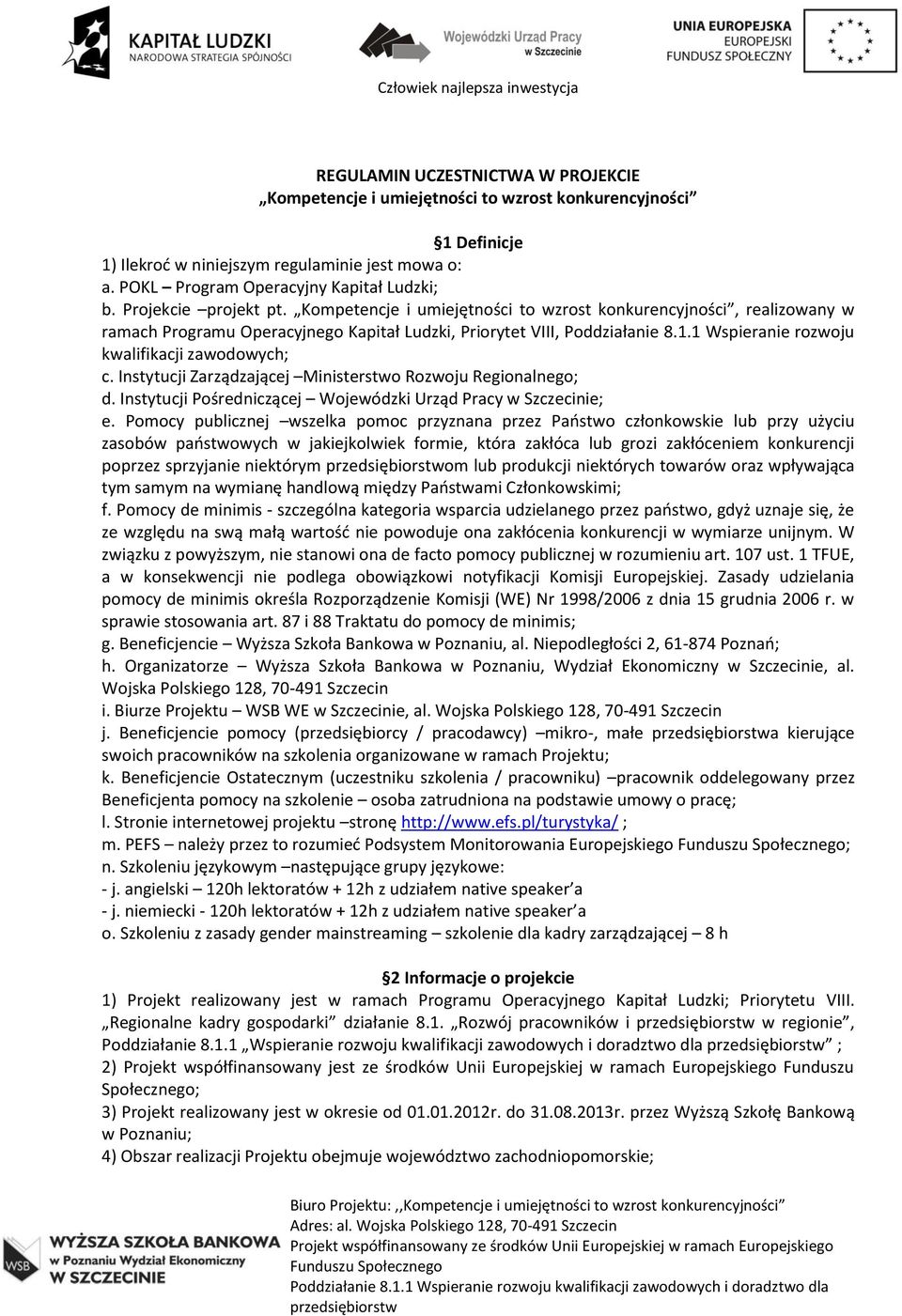 1 Wspieranie rozwoju kwalifikacji zawodowych; c. Instytucji Zarządzającej Ministerstwo Rozwoju Regionalnego; d. Instytucji Pośredniczącej Wojewódzki Urząd Pracy w Szczecinie; e.