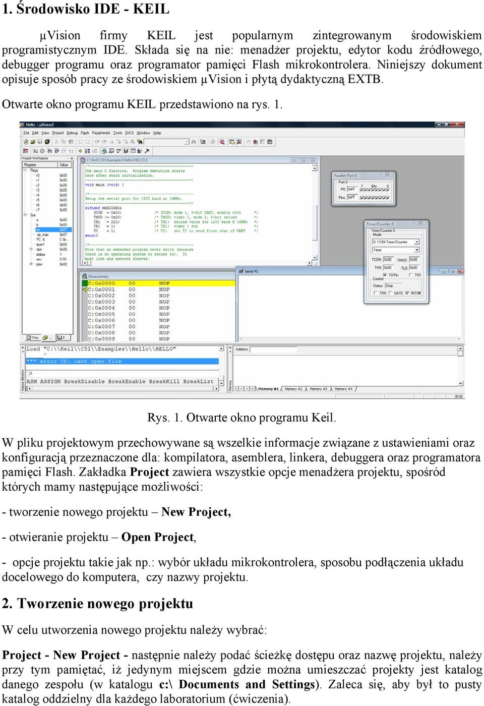 Niniejszy dokument opisuje sposób pracy ze środowiskiem µvision i płytą dydaktyczną EXTB. Otwarte okno programu KEIL przedstawiono na rys. 1. Rys. 1. Otwarte okno programu Keil.