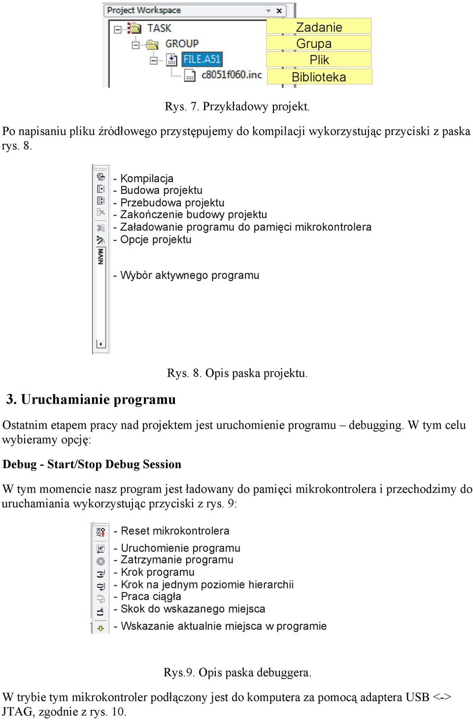 Uruchamianie programu Rys. 8. Opis paska projektu. Ostatnim etapem pracy nad projektem jest uruchomienie programu debugging.