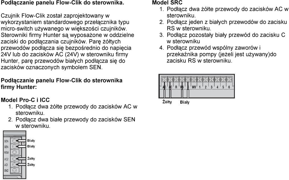 Parę żółtych przewodów podłącza się bezpośrednio do napięcia 24V lub do zacisków AC (24V) w sterowniku firmy Hunter, parę przewodów białych podłącza się do zacisków oznaczonych symbolem SEN.