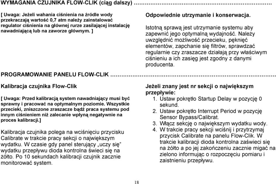 Należy uwzględnić możliwość przecieku, pęknięć elementów, zapchanie się filtrów, sprawdzać regularnie czy zraszacze działają przy właściwym ciśnieniu a ich zasięg jest zgodny z danymi producenta.