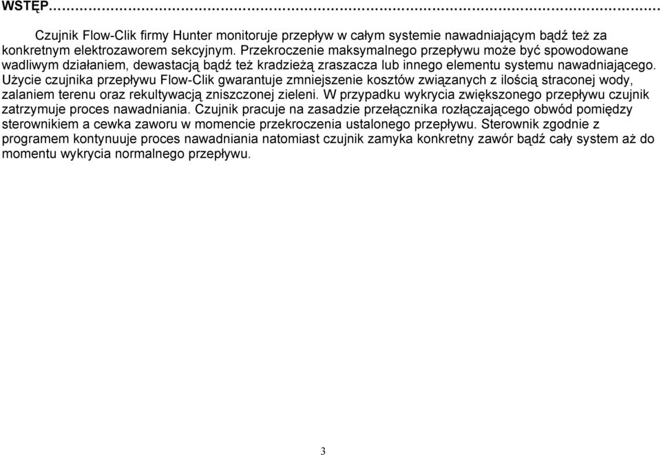 Użycie czujnika przepływu Flow-Clik gwarantuje zmniejszenie kosztów związanych z ilością straconej wody, zalaniem terenu oraz rekultywacją zniszczonej zieleni.