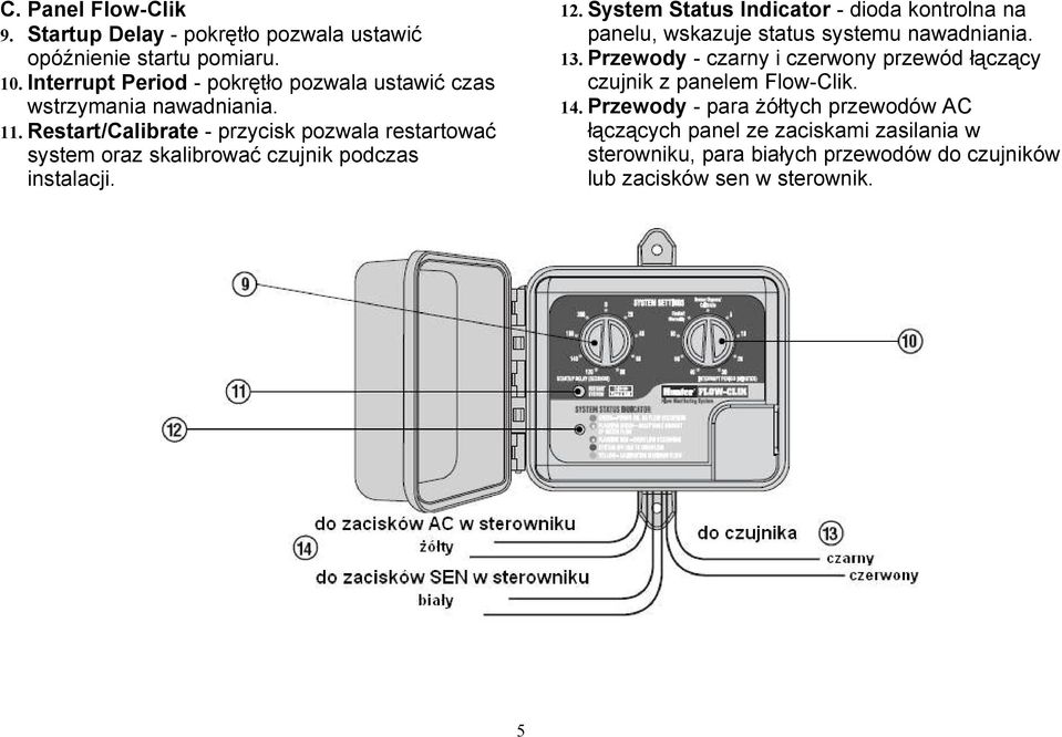 Restart/Calibrate - przycisk pozwala restartować system oraz skalibrować czujnik podczas instalacji. 12.