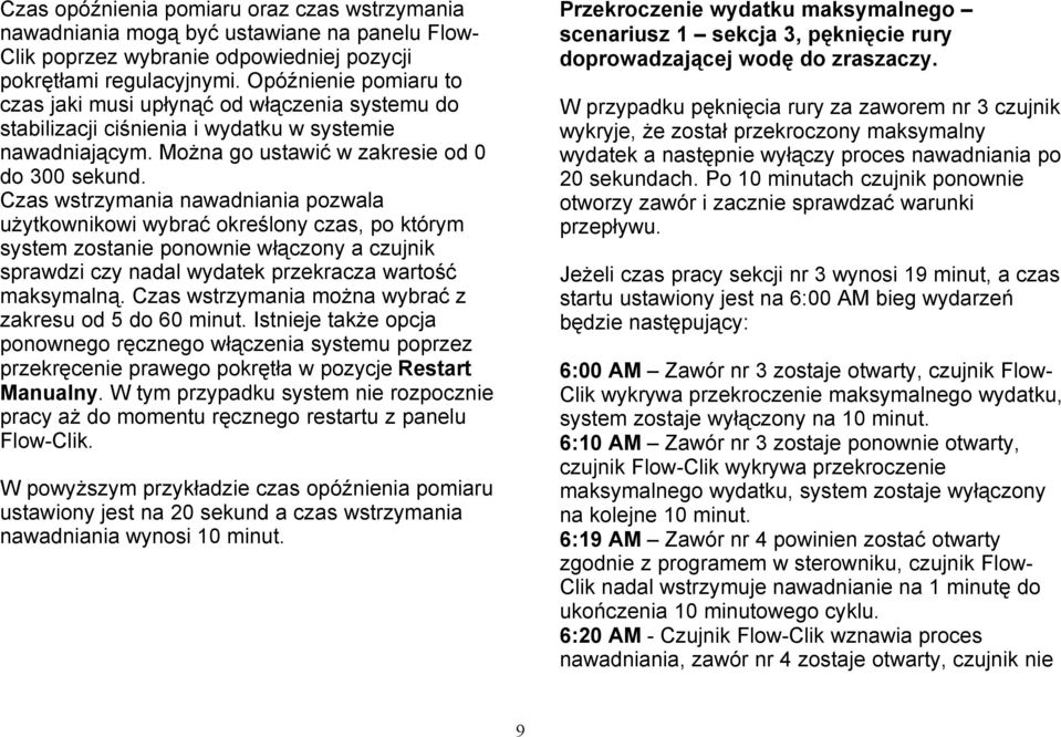 Czas wstrzymania nawadniania pozwala użytkownikowi wybrać określony czas, po którym system zostanie ponownie włączony a czujnik sprawdzi czy nadal wydatek przekracza wartość maksymalną.