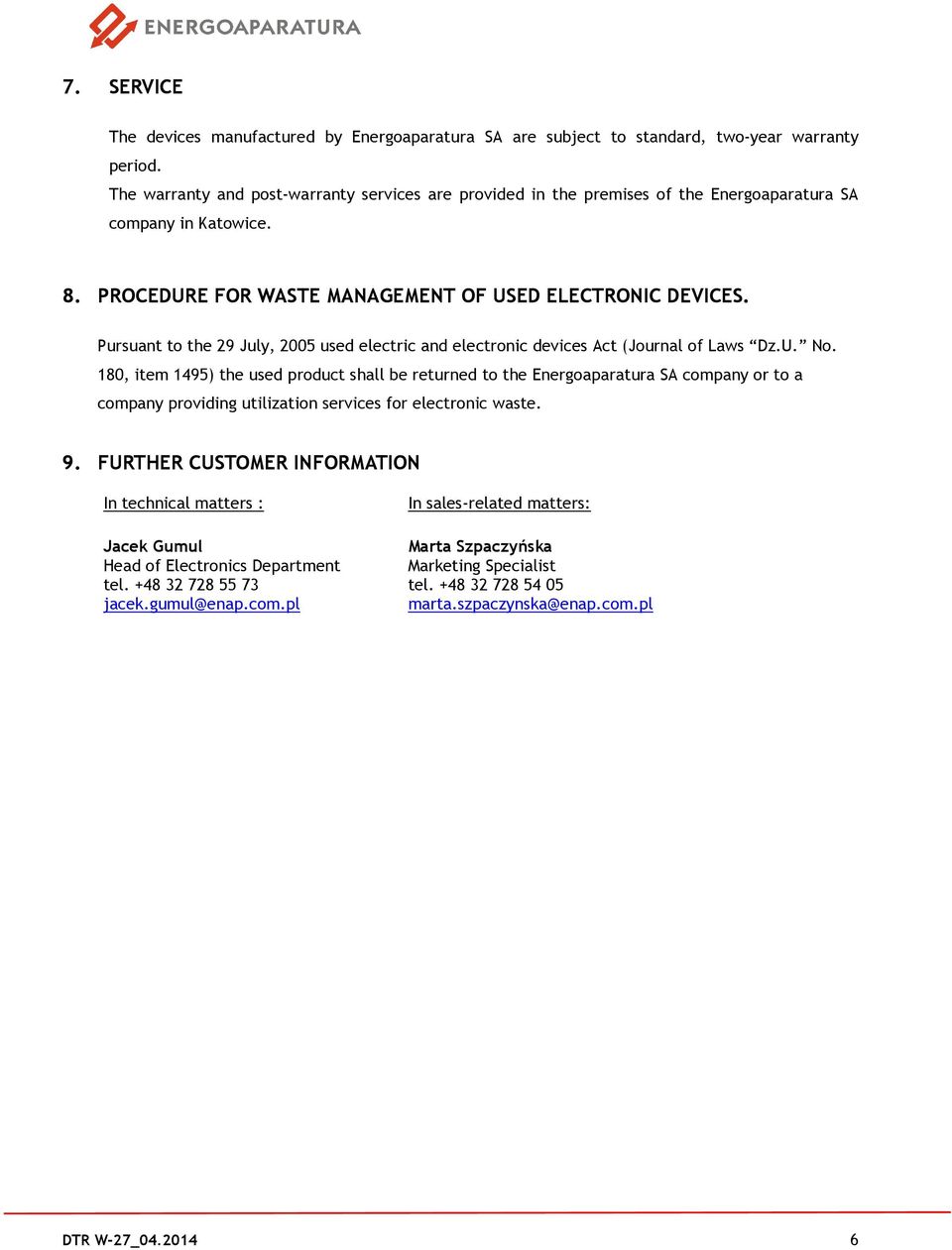 Pursuant to the 29 July, 2005 used electric and electronic devices Act (Journal of