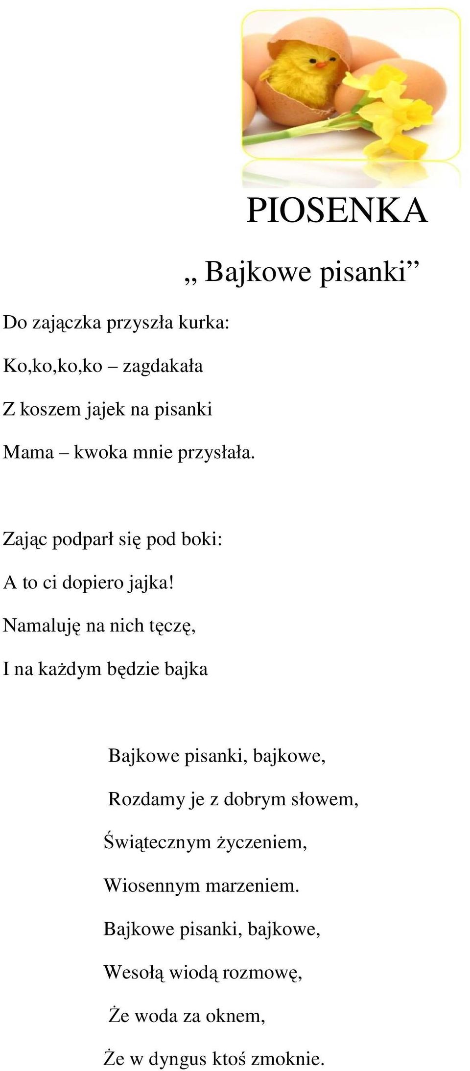 Namaluję na nich tęczę, I na każdym będzie bajka Bajkowe pisanki, bajkowe, Rozdamy je z dobrym słowem,