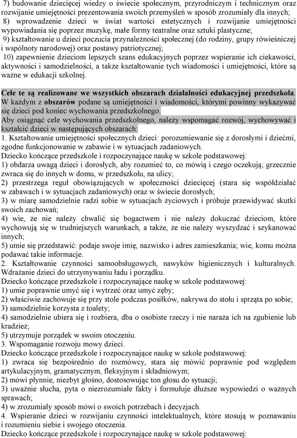 rodziny, grupy rówieśniczej i wspólnoty narodowej) oraz postawy patriotycznej; 10) zapewnienie dzieciom lepszych szans edukacyjnych poprzez wspieranie ich ciekawości, aktywności i samodzielności, a