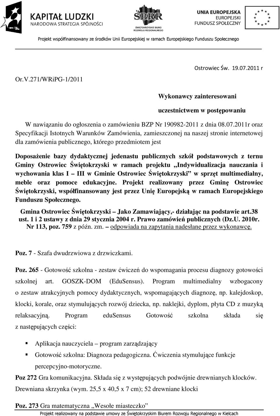 2011r oraz Specyfikacji Istotnych Warunków Zamówienia, zamieszczonej na naszej stronie internetowej dla zamówienia publicznego, którego przedmiotem jest Doposażenie bazy dydaktycznej jedenastu