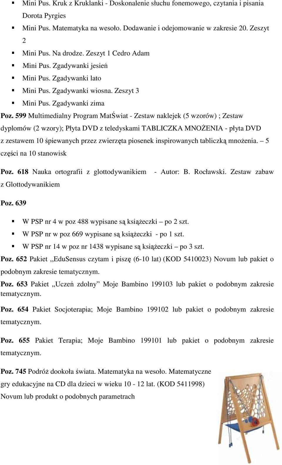 599 Multimedialny Program MatŚwiat - Zestaw naklejek (5 wzorów) ; Zestaw dyplomów (2 wzory); Płyta DVD z teledyskami TABLICZKA MNOŻENIA - płyta DVD z zestawem 10 śpiewanych przez zwierzęta piosenek