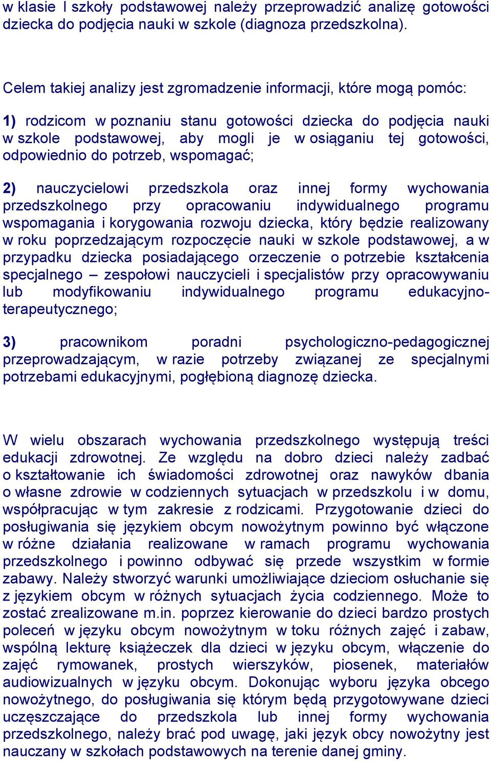 odpowiednio do potrzeb, wspomagać; 2) nauczycielowi przedszkola oraz innej formy wychowania przedszkolnego przy opracowaniu indywidualnego programu wspomagania i korygowania rozwoju dziecka, który