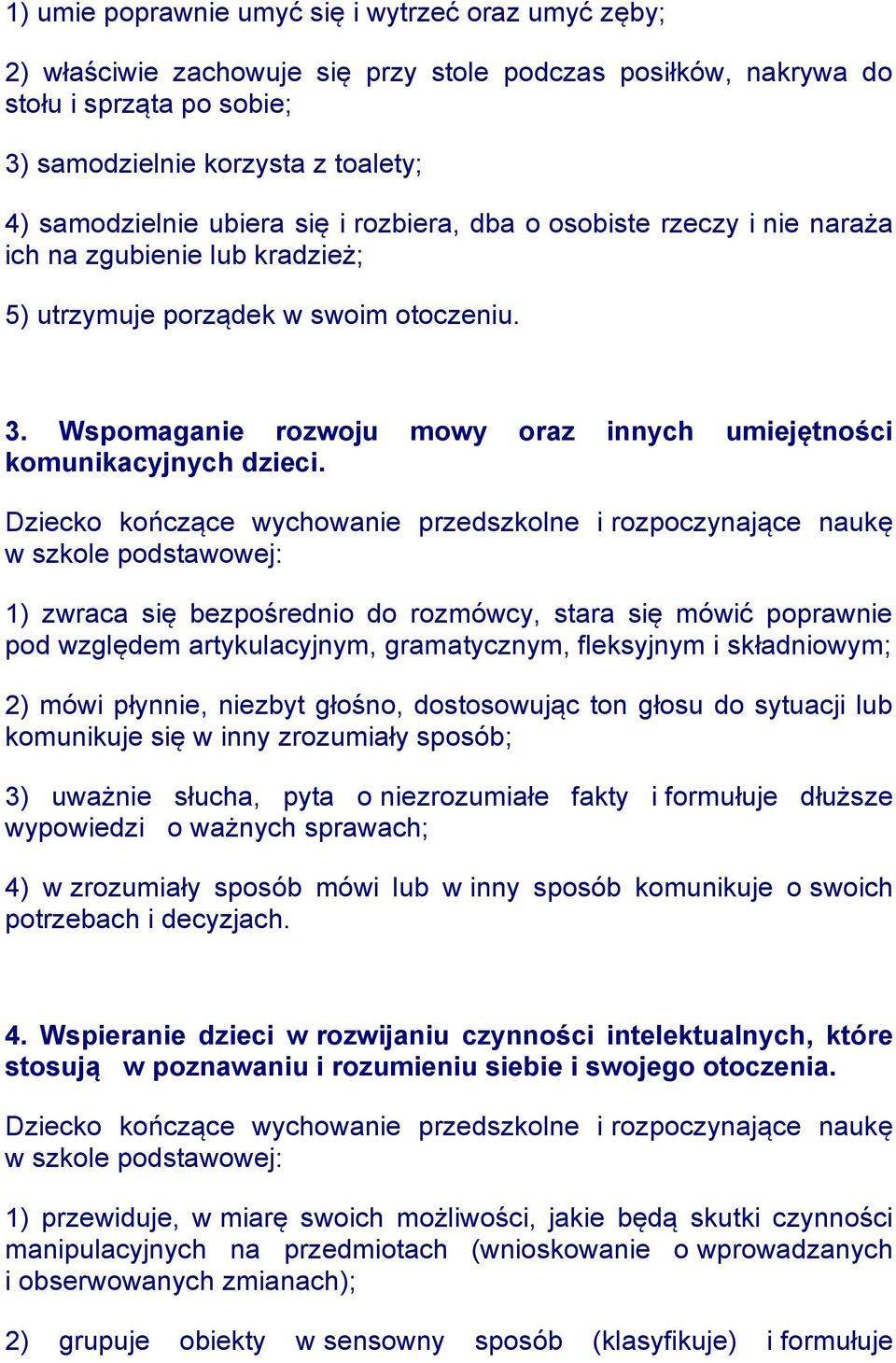 Wspomaganie rozwoju mowy oraz innych umiejętności komunikacyjnych dzieci.