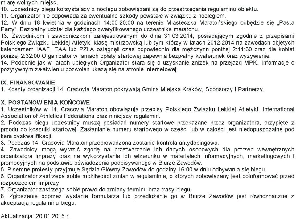 Bezpłatny udział dla każdego zweryfikowanego uczestnika maratonu. 13. Zawodnikom i zawodniczkom zarejestrowanym do dnia 31.03.