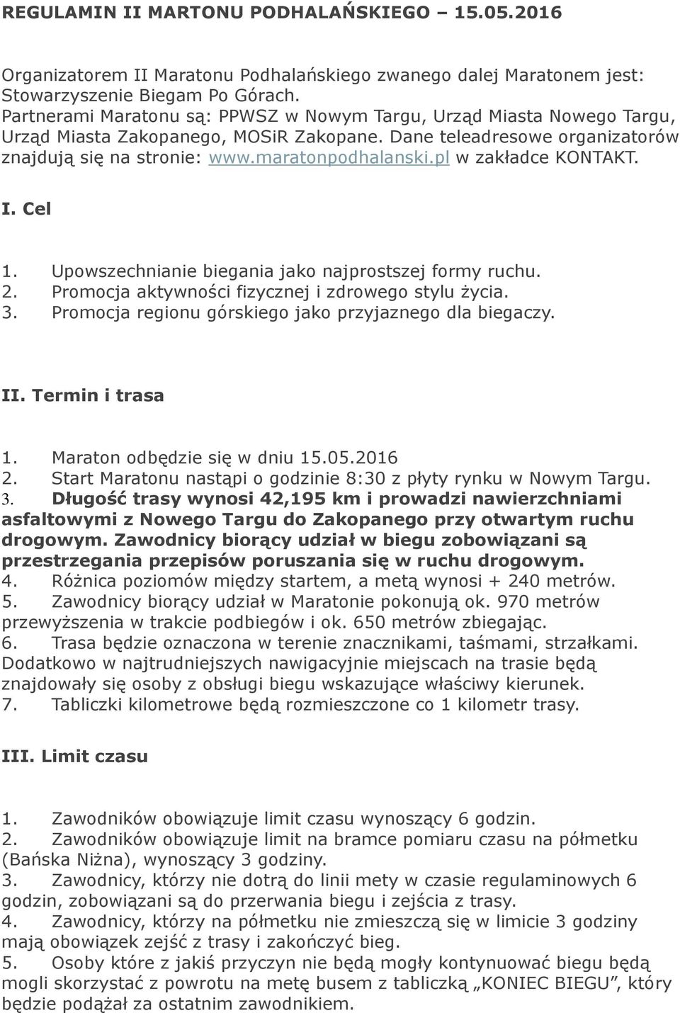 pl w zakładce KONTAKT. I. Cel 1. Upowszechnianie biegania jako najprostszej formy ruchu. 2. Promocja aktywności fizycznej i zdrowego stylu życia. 3.