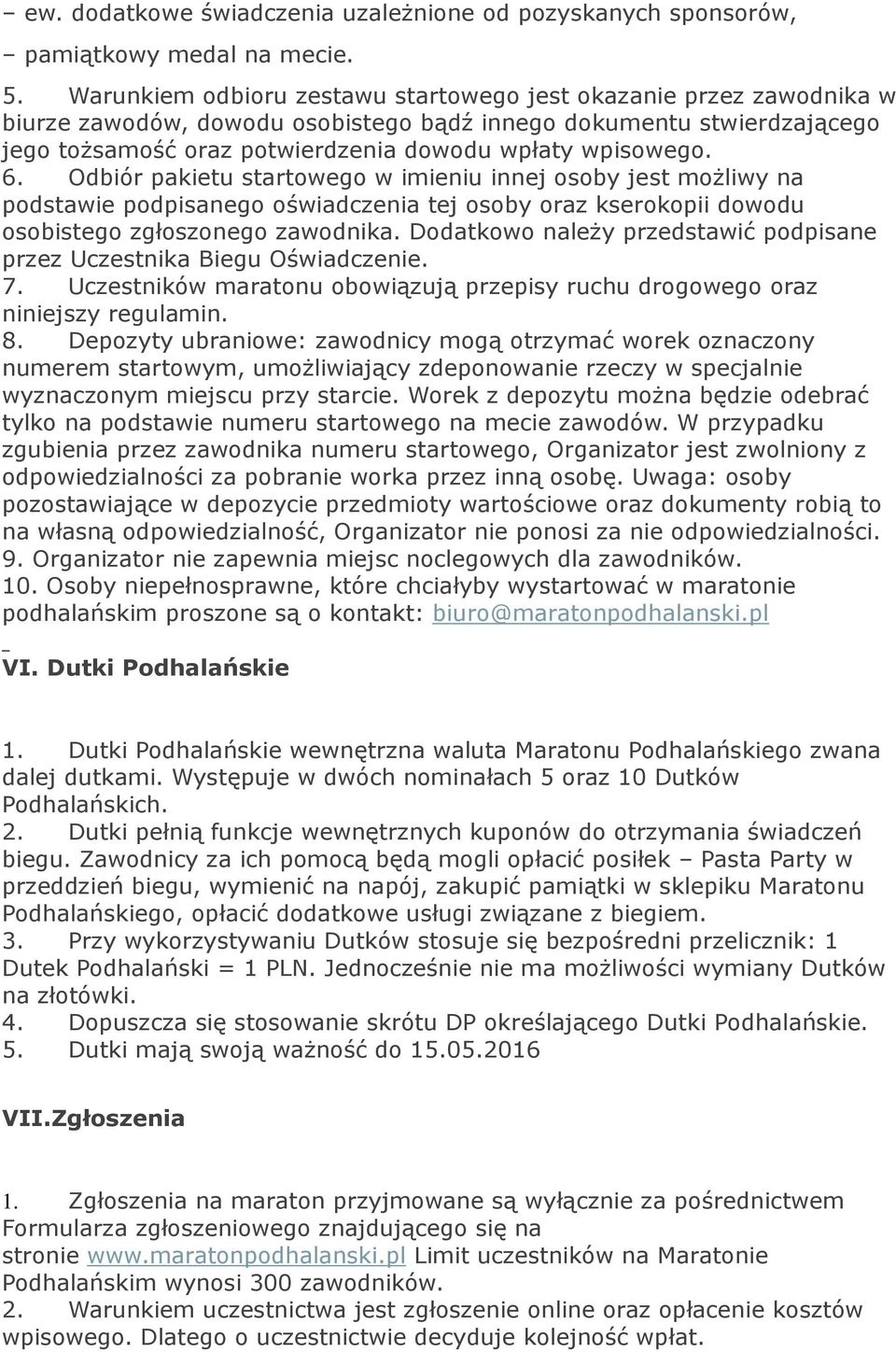 6. Odbiór pakietu startowego w imieniu innej osoby jest możliwy na podstawie podpisanego oświadczenia tej osoby oraz kserokopii dowodu osobistego zgłoszonego zawodnika.