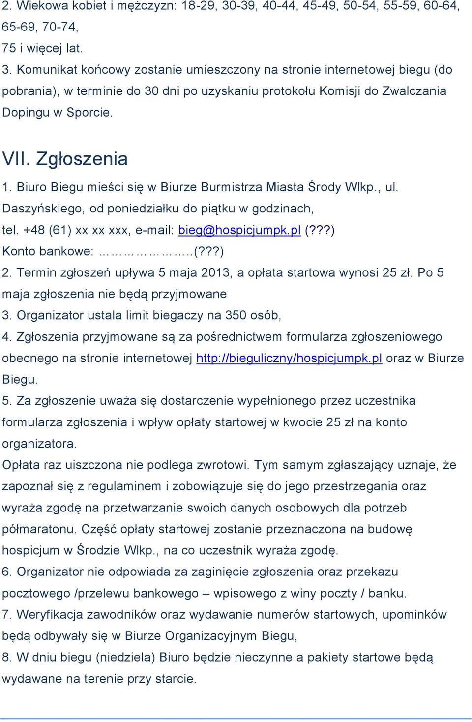 Komunikat końcowy zostanie umieszczony na stronie internetowej biegu (do pobrania), w terminie do 30 dni po uzyskaniu protokołu Komisji do Zwalczania Dopingu w Sporcie. VII. Zgłoszenia 1.