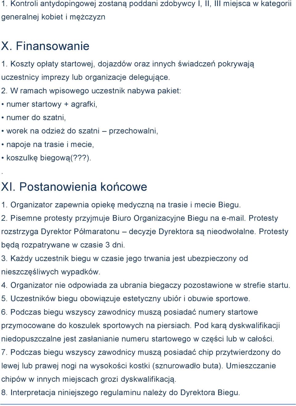 W ramach wpisowego uczestnik nabywa pakiet: numer startowy + agrafki, numer do szatni, worek na odzież do szatni przechowalni, napoje na trasie i mecie, koszulkę biegową(???).. XI.