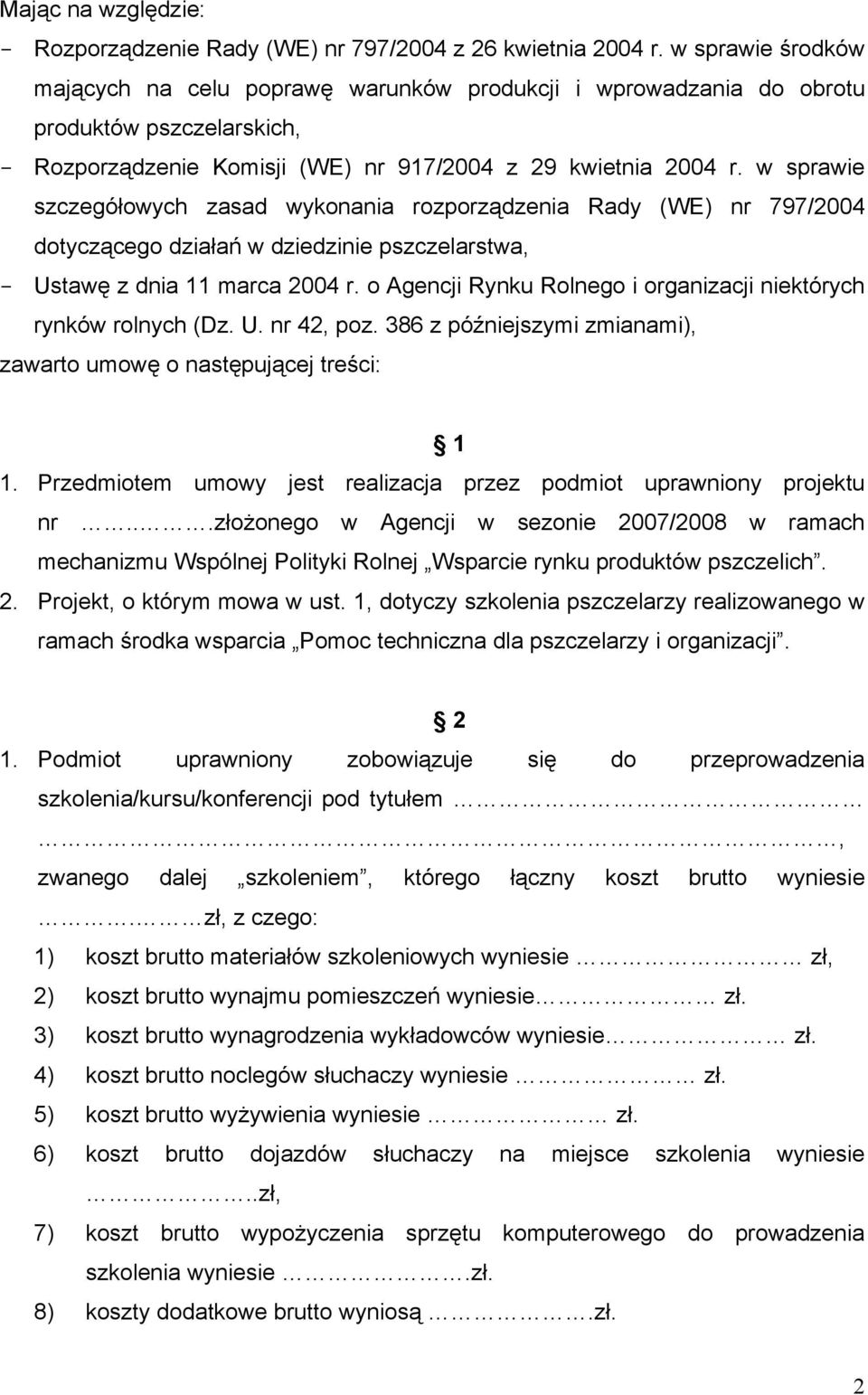 w sprawie szczegółowych zasad wykonania rozporządzenia Rady (WE) nr 797/2004 dotyczącego działań w dziedzinie pszczelarstwa, - Ustawę z dnia 11 marca 2004 r.